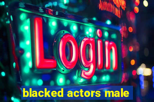 blacked actors male